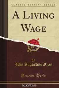 A Living Wage (Classic Reprint)