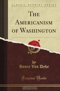 The Americanism of Washington (Classic Reprint)