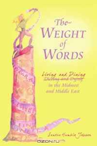 The Weight of Words: Dieting and Dying Living and Dining in the Midwest and Middle East