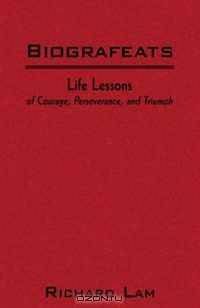 Biografeats: Life Lessons of Courage, Perseverance, and Triumph