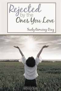 Rejected by the Ones You Love: A Memoir