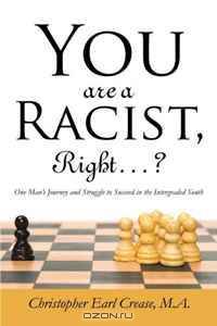 You are a Racist, Right...?: One Man