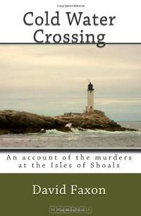 Cold Water Crossing: An Account of the Murders at the Isles of Shoals