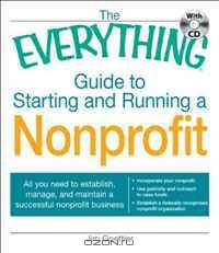 The Everything Guide to Starting and Running a Nonprofit: All you need to establish, manage, and maintain a successful nonprofit business (Everything Series)