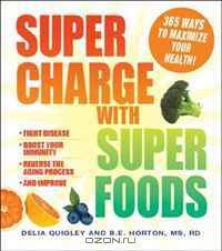Supercharge with Superfoods: 365 Ways to Maximize Your Health!