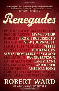 Renegades: My Wild Trip from Professor to New Journalist with Outrageous Visits from Clint Eastwood, Reggie Jackson, Larry Flynt, and other American Icons