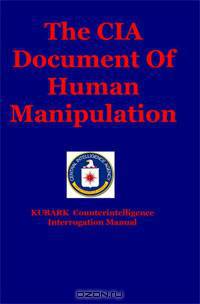 The CIA Document Of Human Manipulation: Kubark Counterintelligence Interrogation Manual
