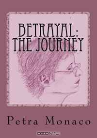 Betrayal: The Journey: ...Childhood Memories And The Adult Awakening