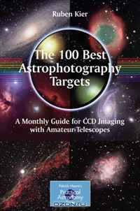 The 100 Best Targets for Astrophotography: A Monthly Guide for CCD Imaging with Amateur Telescopes (Patrick Moore