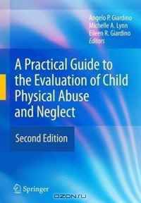 A Practical Guide to the Evaluation of Child Physical Abuse and Neglect