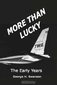 More Than Lucky: George Swanson - The Early Years