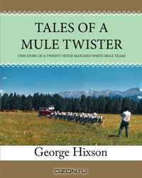 Tales of a mule Twister: Adventures of an old-time mule skinner