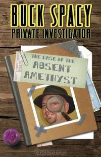 Buck Spacy Private Investigator: The Case of the Absent Amethyst