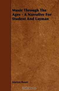 Music Through The Ages - A Narrative For Student And Layman