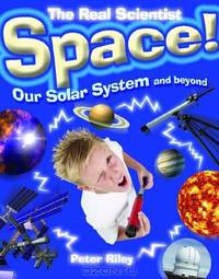 Space!: Our Solar System and Beyond (Real Scientist)