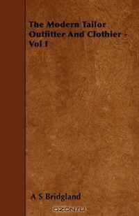 The Modern Tailor Outfitter And Clothier - Vol I