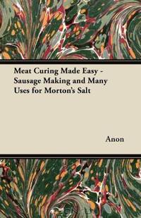 Meat Curing Made Easy - Sausage Making and Many Uses for Morton