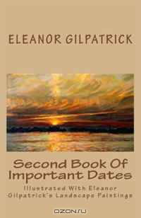 Second Book Of Important Dates: Illustrated With Eleanor Gilpatrick