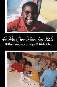 A Positive Place for Kids: Reflections on the Boys and Girls Club