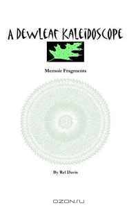 A Dewleaf Kaleidoscope: Memoir Fragments of a Busy and Wonderful Life