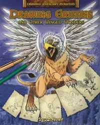 Drawing Griffins and Other Winged Wonders (Drawing Legendary Monsters)