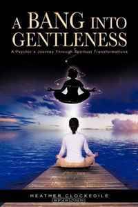 A Bang Into Gentleness: A Psychic