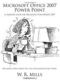 Microsoft Office 2007 Power Point: A training book for Microsoft PowerPoint 2007