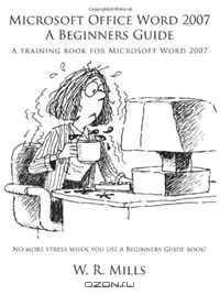 Microsoft Office Word 2007 A Beginners Guide: A training book for Microsoft Word 2007