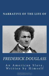 Narrative of the Life of Frederick Douglass, An American Slave, Written by Himself