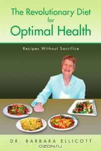 The Revolutionary Diet for Optimal Health: Recipes Without Sacrifice