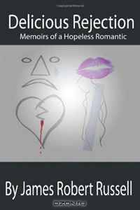 Delicious Rejection: The Memoirs of a Hopeless Romantic