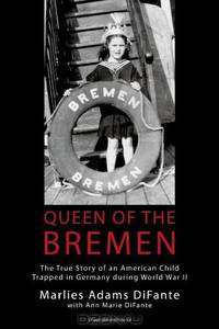 Queen Of The Bremen: The True Story Of An American Child Trapped In Germany During World War II