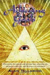 Achieving Goals: Discovering the scientific and spiritual laws governing you, the power within you, and the process of achievement
