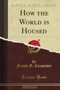 How the World is Housed (Classic Reprint)