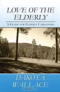 Love of the Elderly: A Guide for Elderly Caregiving