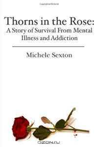 Thorns in the Rose: A Story of Survival From Mental Illness and Addiction