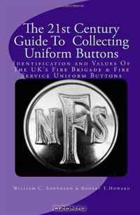 The 21st Century Guide To Collecting Uniform Buttons: Identification and Values Of The UK