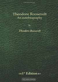 Theodore Roosevelt: An Autobiography - 1st Edition