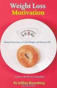 Weight Loss Motivation: Mental Exercises to Lose Weight and Keep It Off