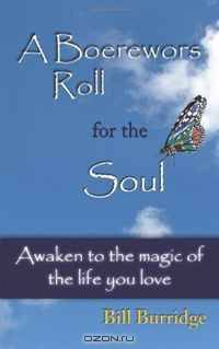 A Boerewors Roll for the Soul: Awaken to the magic of the life you love