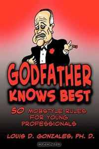 Godfather Knows Best: 50 Mobstyle Rules for Young Professionals