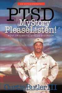 PTSD My Story, Please Listen!: Post Traumatic Stress Disorder