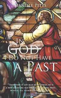 In God I Do Not Have a Past