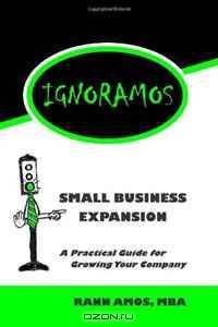 IGNORAMOS Small Business Expansion: A Practical Guide for Growing Your Company (Volume 1)