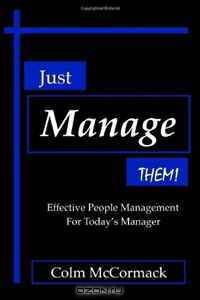Just Manage THEM!: Effective People Management for Today