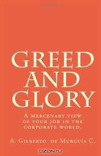 Greed and Glory: A mercenary view of your job in the corporate world.
