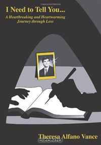I Need to Tell You...: A Heartbreaking and Heartwarming Journey through Loss (Volume 1)