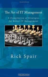 The Art of IT Management: A Compilation of Strategies for Better IT Management (Volume 1)