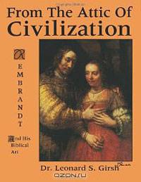 From The Attic Of Civilization: Rembrandt And His Biblical Art