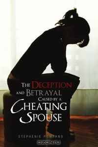 The Deception and Betrayal Caused By a Cheating Spouse